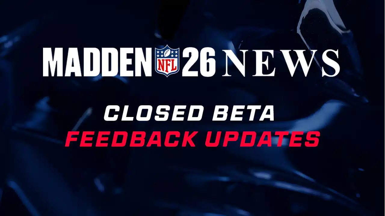 Madden NFL 26: Closed Beta Feedback Updates 1 Closed Beta Feedback Updates